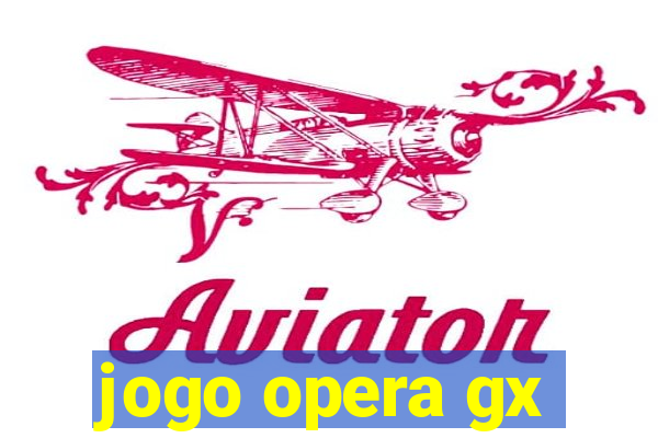 jogo opera gx